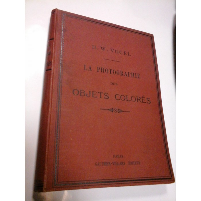 LA PHOTOGRAPHIE DES OBJETS COLORES - H. W. VOGEL 